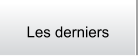 Les derniers